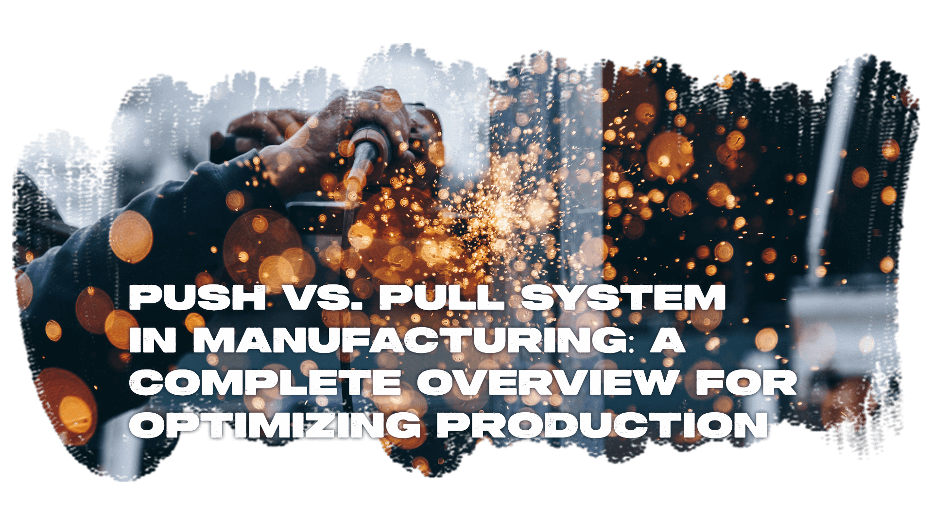 push-vs-pull-system-in-manufacturing-a-complete-overview-for